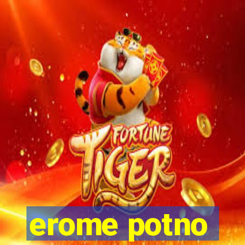 erome potno